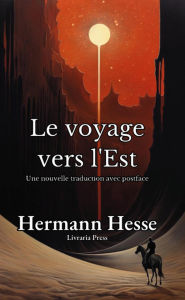 Title: Le voyage vers l'Est, Author: Hermann Hesse