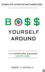 Boss Yourself Around: Complete Startup Methodology