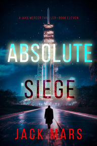 Title: Absolute Siege (A Jake Mercer Political ThrillerBook Eleven), Author: Jack Mars