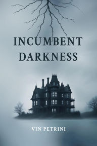 Title: Incumbent Darkness, Author: Vin Petrini