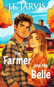 Title: The Farmer and the Belle: A Short Story, Author: J. L. Jarvis