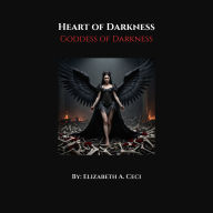 Title: Heart of Darkness: Book 1: Goddess of Darkness, Author: Elizabeth A. Ceci-jackson