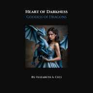 Title: Heart of Darkness: Book 2: Goddess of Dragons, Author: Elizabeth A. Ceci-jackson