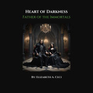 Title: Heart of Darkness: Book 3: Father of the Immortals, Author: Elizabeth A. Ceci-jackson