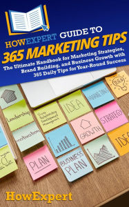 Title: HowExpert Guide to 365 Marketing Tips: The Ultimate Handbook for Marketing Strategies, Brand Building, and Business Growth with 365 Daily Tips for Success, Author: HowExpert