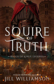 Title: Squire of Truth, Author: Jill Williamson