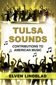 Title: Tulsa Sounds: Contributions to American Music, Author: Elven Lindblad