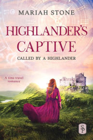 Title: Highlander's Captive - Book 1 of the Called by a Highlander Series: An Enemies to Lovers Historical Highlander Romance, Author: Mariah Stone