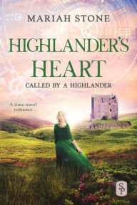 Title: Highlander's Heart - Book 3 of the Called by a Highlander Series, Author: Mariah Stone