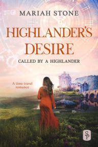 Title: Highlander's Desire - Book 5 of the Called by a Highlander Series: A Forbidden Love Historical Highlander Romance, Author: Mariah Stone