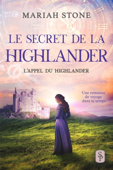 Le Secret de la highlander - Le deuxième livre de la série L'Appel du highlander: Une romance historique de voyage dans le temps en Écosse