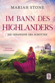 Title: Die Gefangene des Schotten - Erster Band der Im Bann des Highlanders-Reihe: Ein historischer Enemies-to-Lovers Highlander-Liebesroman, Author: Mariah Stone