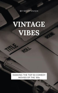 Title: Vintage Vibes: Ranking the Top 50 Comedy Movies of the '80s, Author: Scott Evich