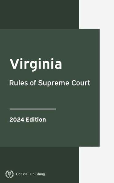 Virginia Rules of Supreme Court 2024 Edition: Virginia Rules of Court