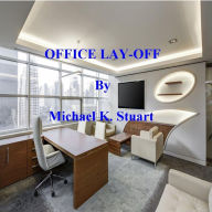 Title: OFFICE LAY-OFF, Author: Michael K. Stuart