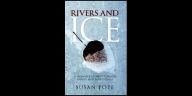 Title: Rivers & Ice: A Woman's Journey Toward Family and Forgiveness, Author: Susan Pope