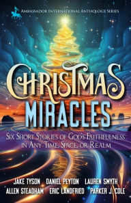 Title: Christmas Miracles: Six Short Stories of God's Faithfulness in Any Time, Space, or Realm, Author: Jake Tyson