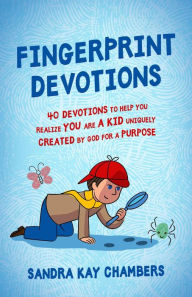 Title: Fingerprint Devotions: 40 Devotions to Help You Realize You Are a Kid Uniquely Created by God for a Purpose, Author: Sandra Kay Chambers