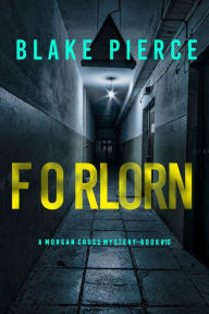 Title: Forlorn (A Morgan Cross FBI Suspense ThrillerBook 10), Author: Blake Pierce