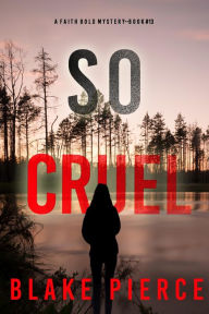 Title: So Cruel (A Faith Bold FBI Suspense ThrillerBook Thirteen), Author: Blake Pierce