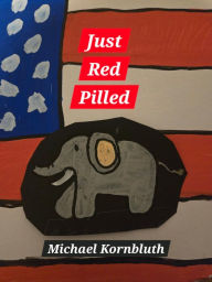 Title: Just Red Pilled, Author: Michael Kornbluth