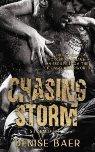 Title: Chasing Storm: A Dark Chicago Underworld Romantic Suspense (Storm Duet 2), Author: Denise Baer