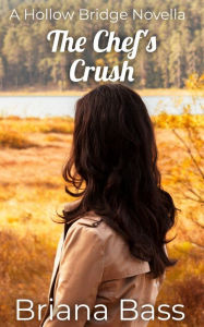 Title: The Chef's Crush: A Hollow Bridge Novella, Author: Briana Bass