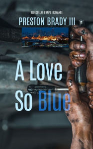 Title: A Love So Blue, Author: Preston Brady III