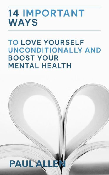 14 IMPORTANT WAYS TO LOVE YOURSELF UNCONDITIONALLY AND BOOST YOUR MENTAL HEALTH