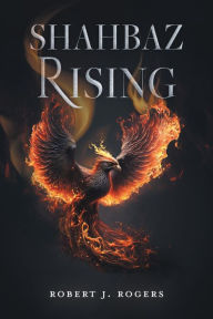 Title: Shahbaz Rising, Author: Robert J. Rogers