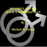 Title: MY FIRST AFFAIR WITH A MARRIED MAN, Author: Michael K. Stuart