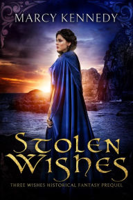 Title: Stolen Wishes: A Clean Historical Fantasy, Author: Marcy Kennedy