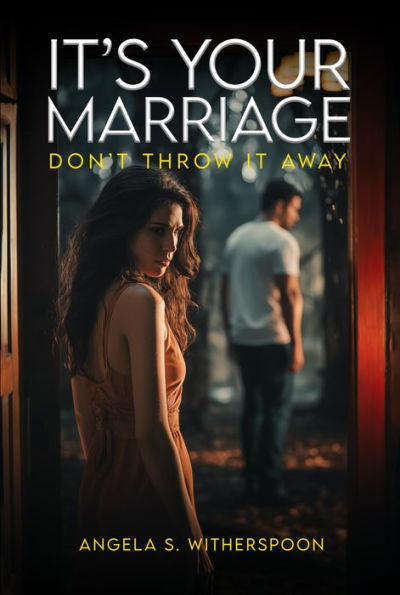 It's Your Marriage; Don't Throw It Away