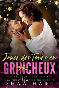 Title: Jouer des Tours au Grincheux, Author: Shaw Hart