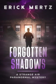 Title: Forgotten Shadows: A Strange Air Paranormal Mystery, Author: Erick Mertz