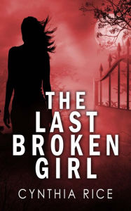 Title: The Last Broken Girl, Author: Cynthia Rice