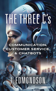 Title: The Three C's: Communication, Customer Service, & Chatbots, Author: I. Edmondson