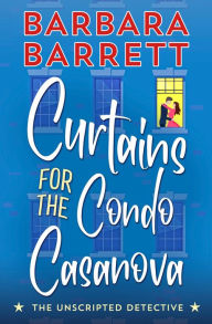 Title: Curtains for the Condo Casanova, Author: Barbara Barrett