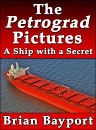 Title: The Petrograd Picture: A Ship with a Secret, Author: Brian Bayport