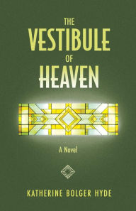 Title: The Vestibule of Heaven, Author: Katherine Bolger Hyde
