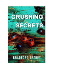 Title: Crushing Secrets, Author: Bradford Cathey