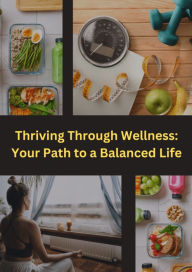 Title: Thriving Through Wellness Your Path to a Balanced Life, Author: Podia Info