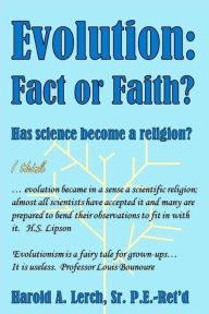 Title: Evolution: Fact or Faith?: Has science become a religion?, Author: Harold Lerch