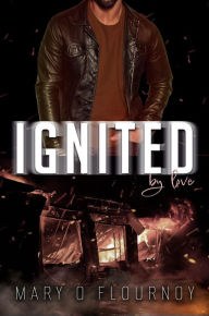 Title: Ignited By Love, Author: Mary O. Flournoy