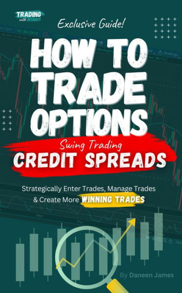 How To Trade Options: Swing Trading Credit Spreads: (Exclusive Guide)