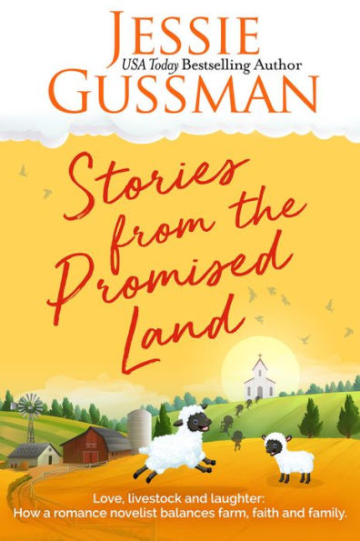 Stories from the Promised Land: A romance novelist talks about raising cows, kids and chaos on the family farm.