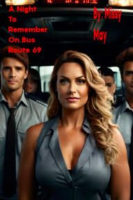 Title: A Night to Remember on Bus Route 69: Ruby is a mature female bus driver doing the late shift., Author: Missy May