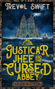 Title: Justicar Jhee and the Cursed Abbey, Author: Trevol Swift