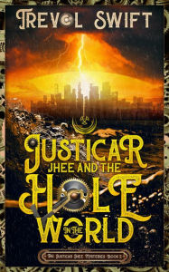 Title: Justicar Jhee and the Hole in the World, Author: Trevol Swift
