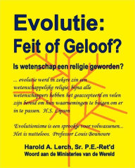 Title: Evolutie: Feit of Geloof?: Is wetenschap een religie geworden?, Author: Harold Lerch